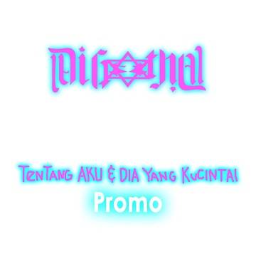 Digothal : Tentang Aku Dan Dia Yang Kucintai (Promo)